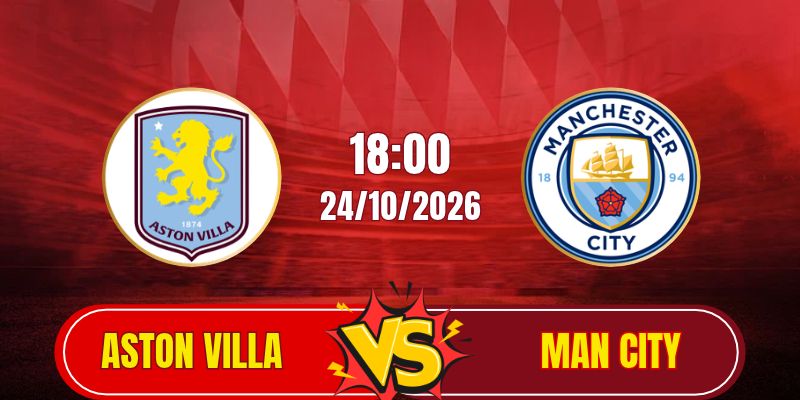 Soi kèo Aston Villa vs Manchester City 18h30 ngày 24/10 Premier League